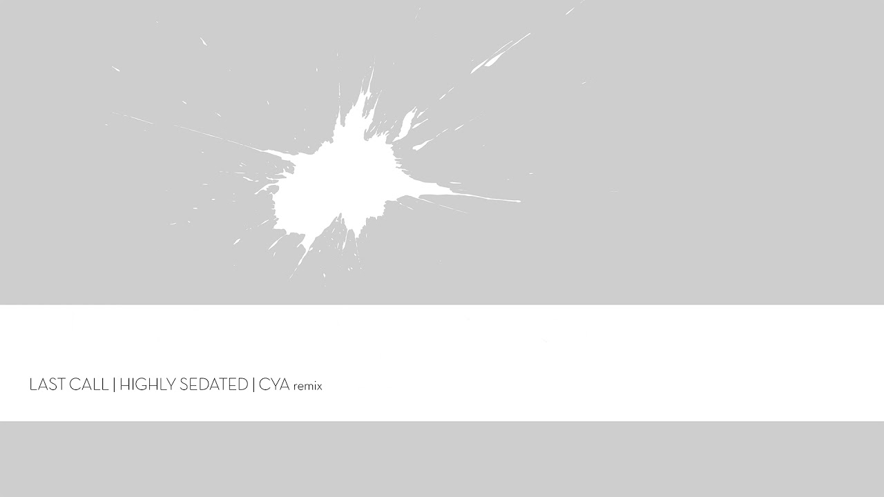 Highly Sedated - Last Call (CYA Remix)